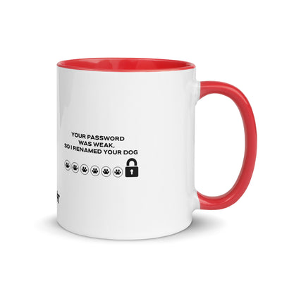 Your Password was Weak, So I Renamed Your Dog in Dark Text - Mug with Color Inside