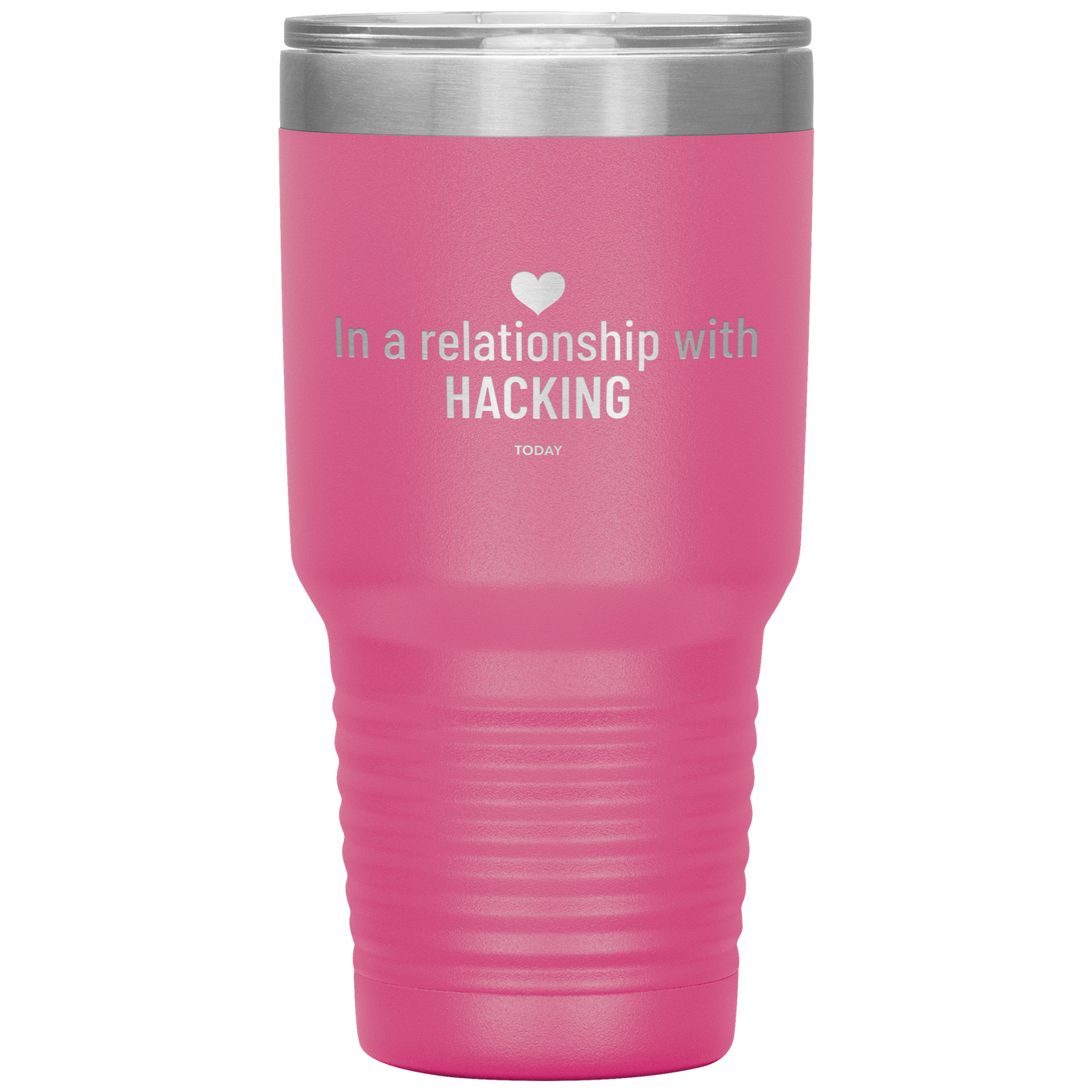 In a relationship with hacking today - 30 Ounce Vacuum Tumbler