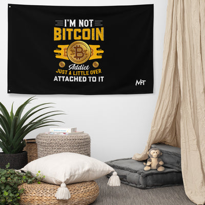 I am not a Bitcoin Addict Just a little attached to it - Flag
