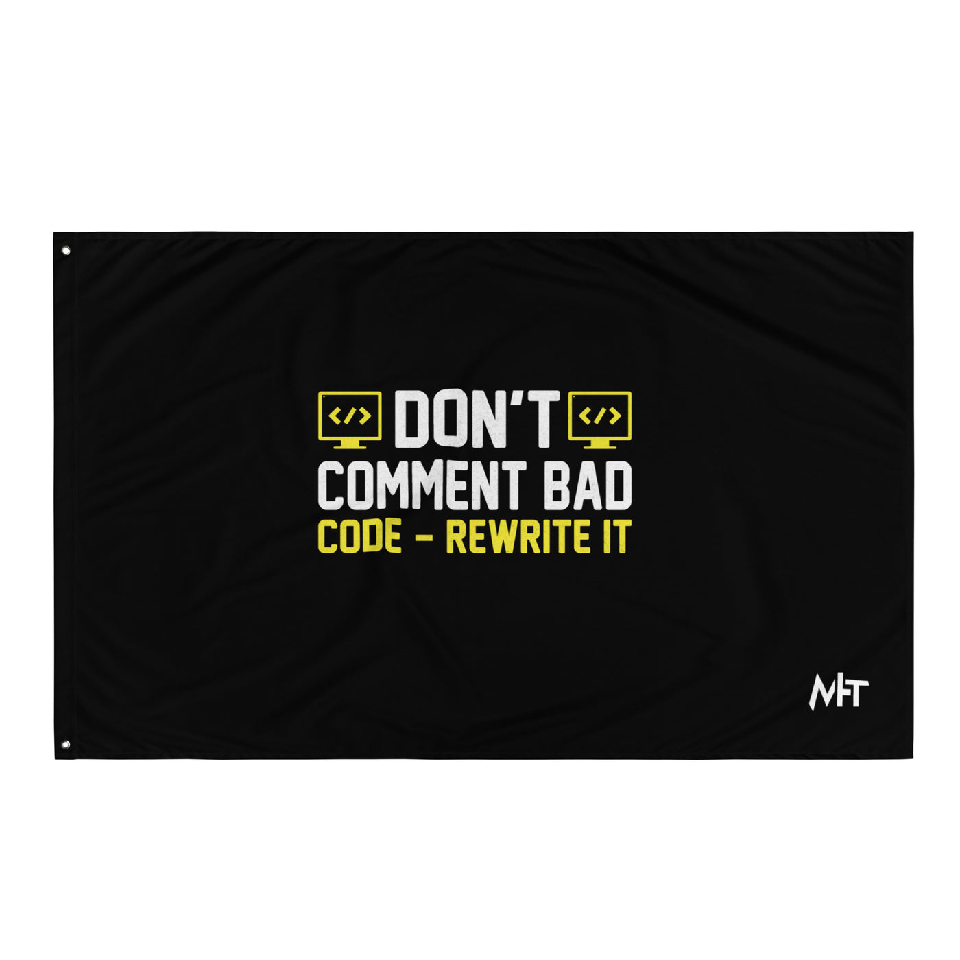 Don't comment Bad code, rewrite it Flag