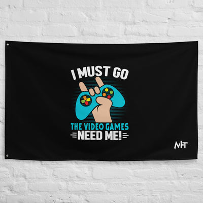 I must go, the Video Games need me Flag