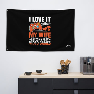 I love it when My wife Let me Play Videogames - Flag