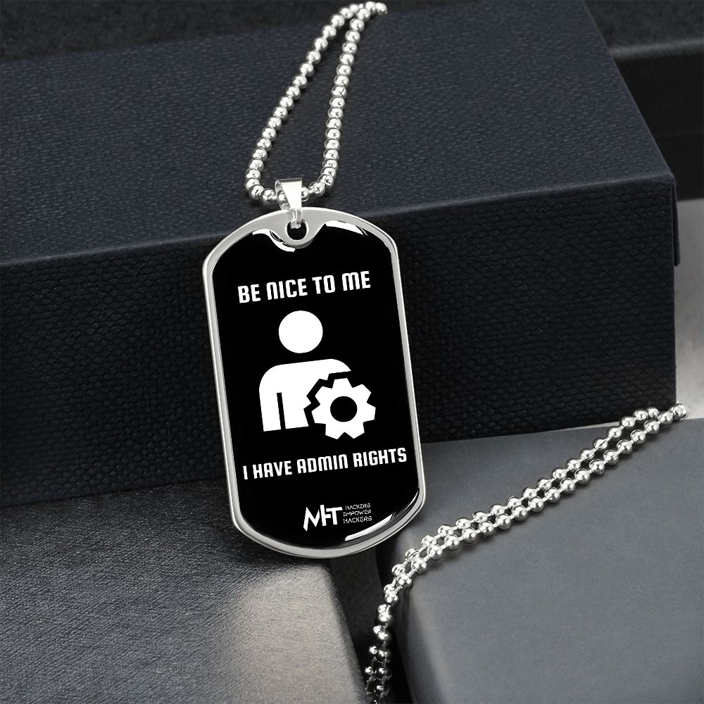 Be nice to me I have admin rights -  Graphical Dog Tag and Ball Chain