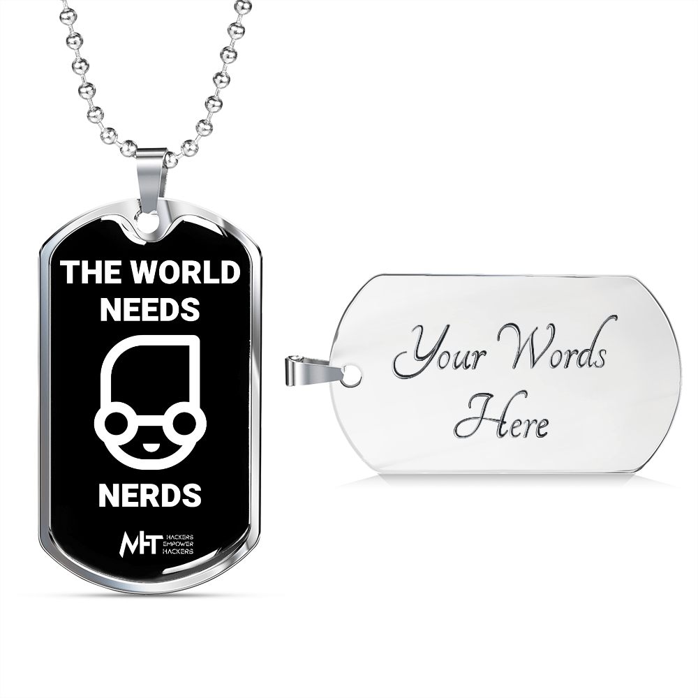 The world needs nerds -  Graphical Dog Tag and Ball Chain