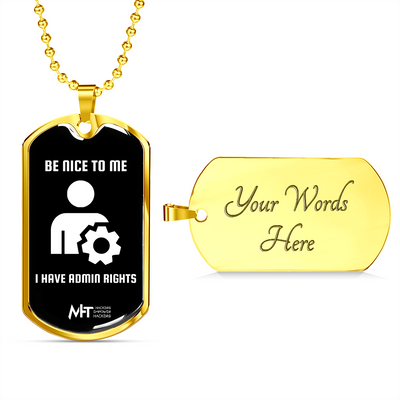 Be nice to me I have admin rights -  Graphical Dog Tag and Ball Chain