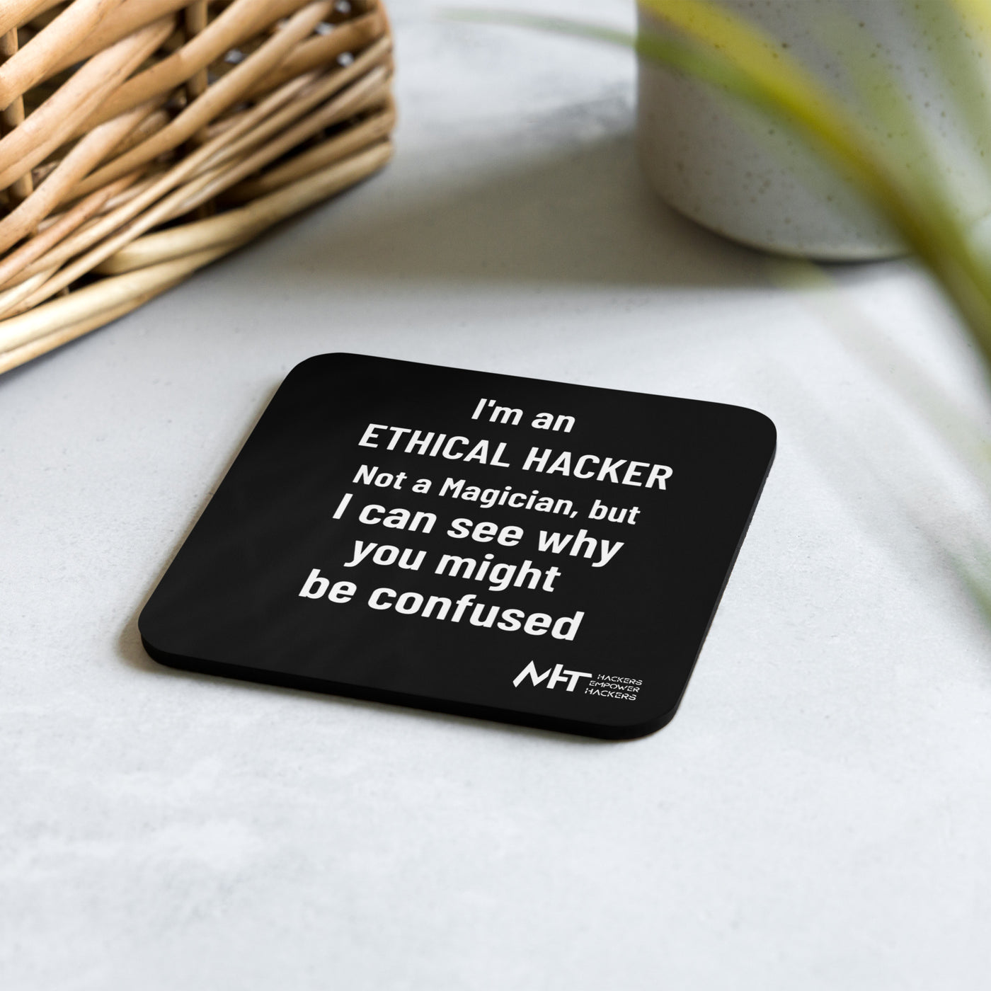 I'm an ethical hacker - Cork-back coaster