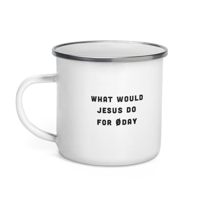 What would Jesus do for 0day - Enamel Mug