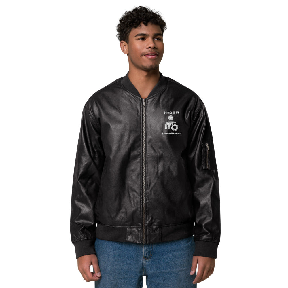 Be Nice to me , I have admin rights - Leather Bomber Jacket