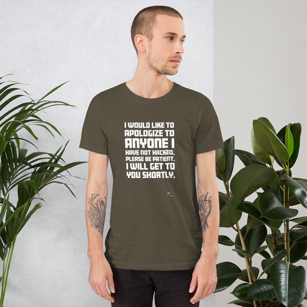 I would like to apologize to anyone I have not hacked - Short-Sleeve Unisex T-Shirt (white text)