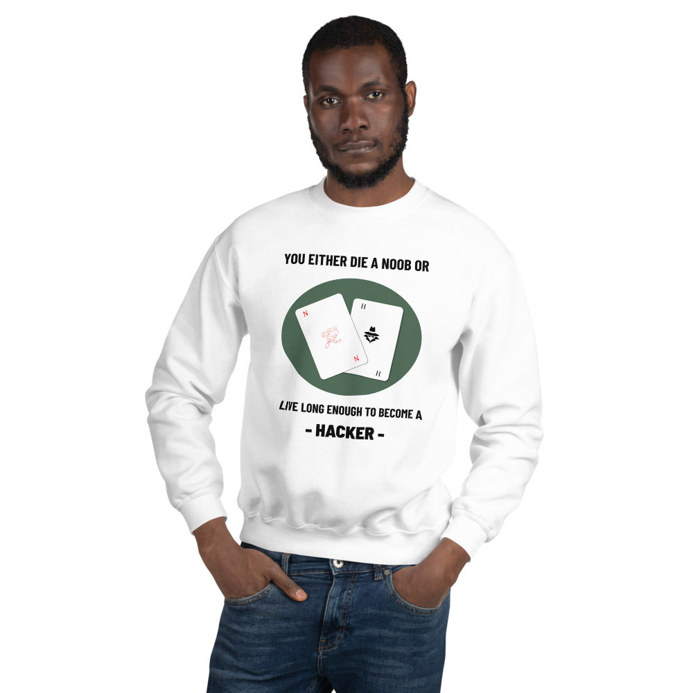 You either die a noob or live long enough to become a hacker - Unisex Sweatshirt