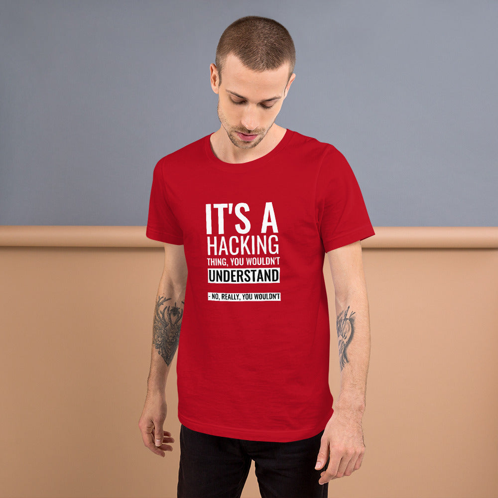 It's a hacking thing, you wouldn't understand - Short-Sleeve Unisex T-Shirt