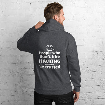 People who don't like HACKING should not be trusted - Unisex Hoodie