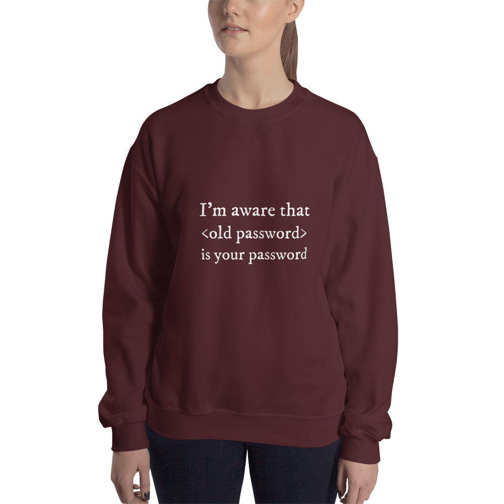 I'm aware that <old password> is your password - Unisex Sweatshirt (white text)