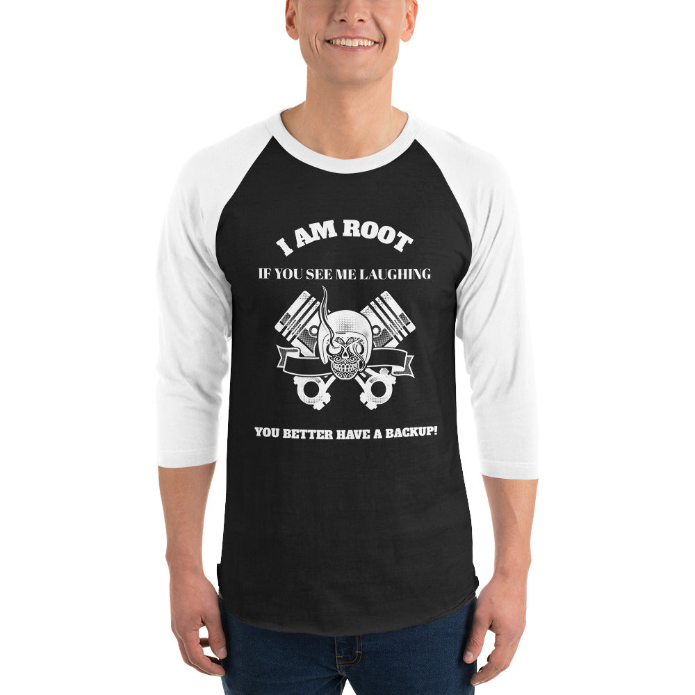 I Am Root If You See Me Laughing You Better Have A Backup - 3/4 sleeve raglan shirt ( white text)