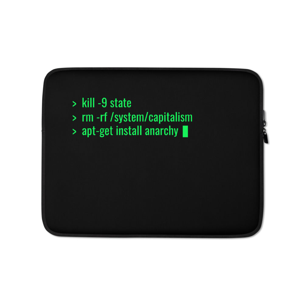 kill -9 state rm -rf /system/capitalism apt-get install anarchy - Laptop Sleeve
