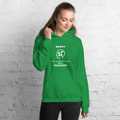 Sorry I wasn't listening , I was thinking about hacking - Unisex Hoodie (white text)