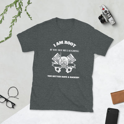 I Am Root If You See Me Laughing You Better Have A Backup - Short-Sleeve Unisex T-Shirt (white text)