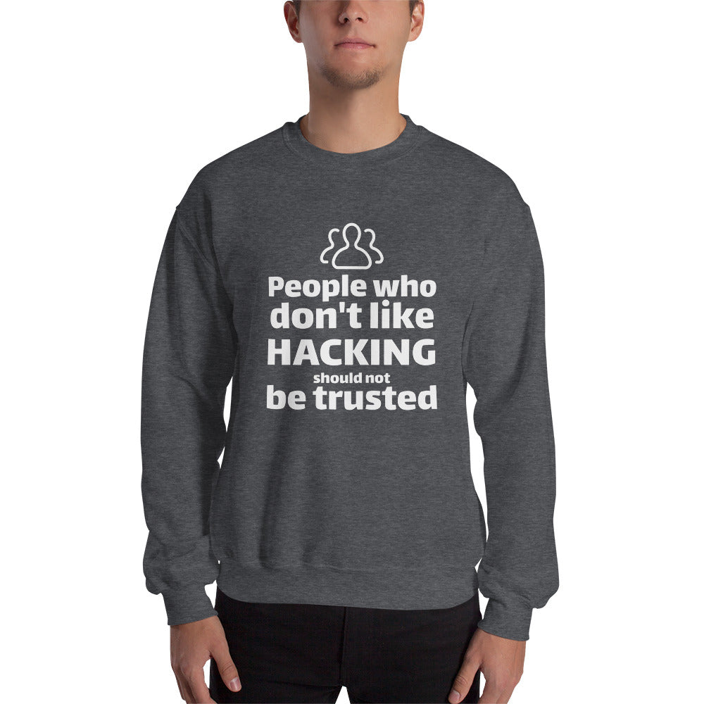 People who don't like HACKING should not be trusted - Unisex Sweatshirt