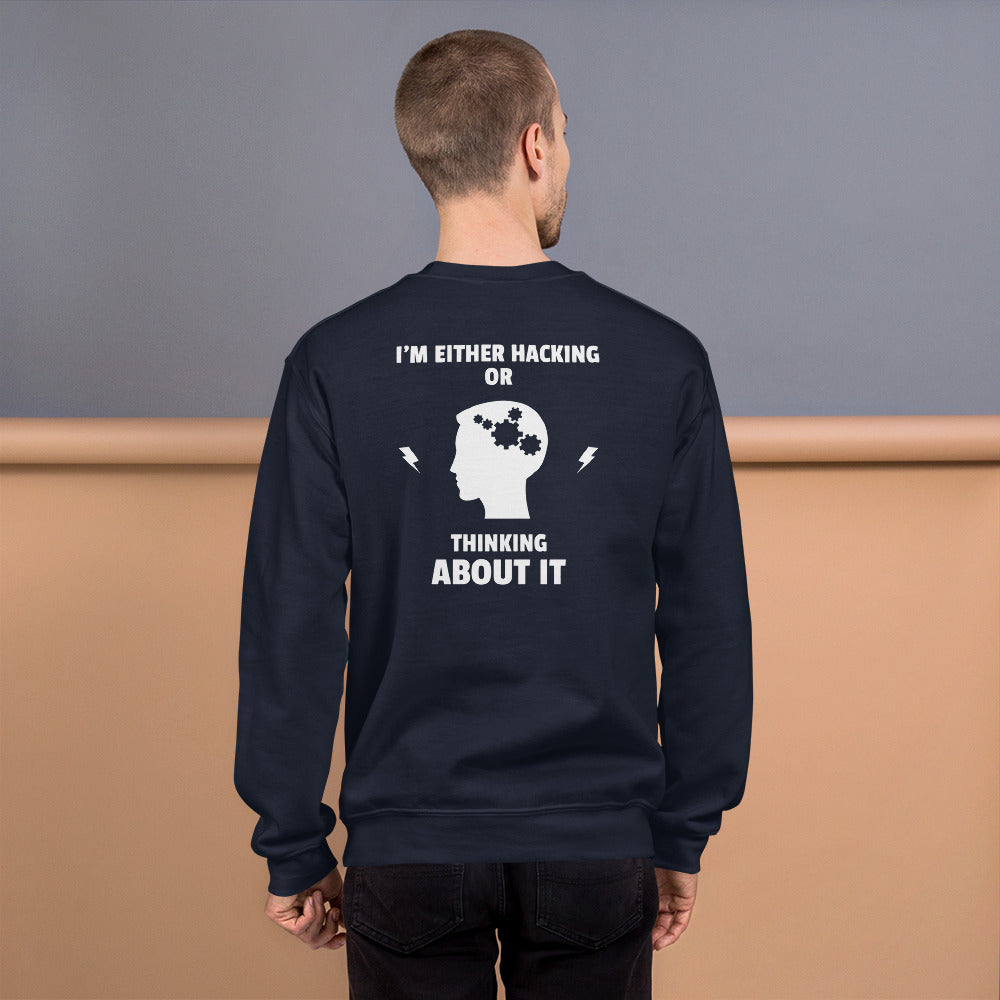 I'm either Hacking or thinking about it! - Unisex Sweatshirt (white text)
