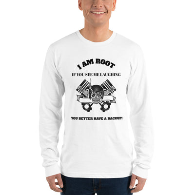I Am Root If You See Me Laughing You Better Have A Backup - Long sleeve t-shirt (black text)