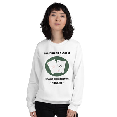 You either die a noob or live long enough to become a hacker - Unisex Sweatshirt