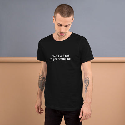 No, I will not fix your computer - Short-Sleeve Unisex T-Shirt (white text)