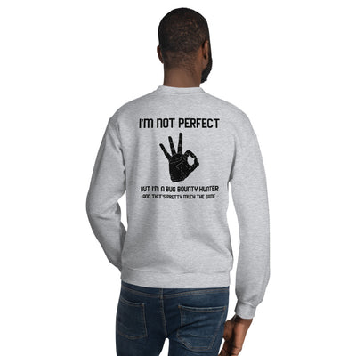 I'm not perfect but I'm a Bug Bounty  Hunter and that's pretty much the same - Unisex Sweatshirt (black text)