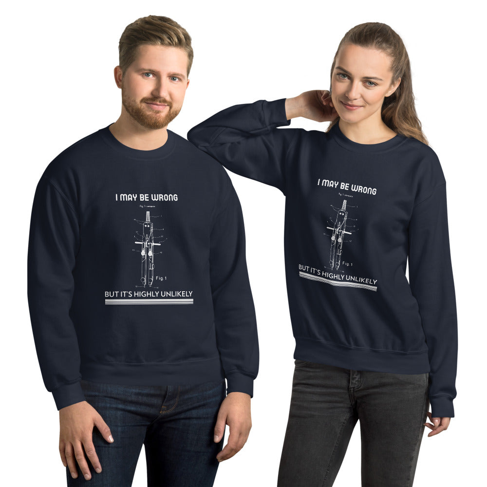 I may be wrong, but it's highly unlikely - Unisex Sweatshirt