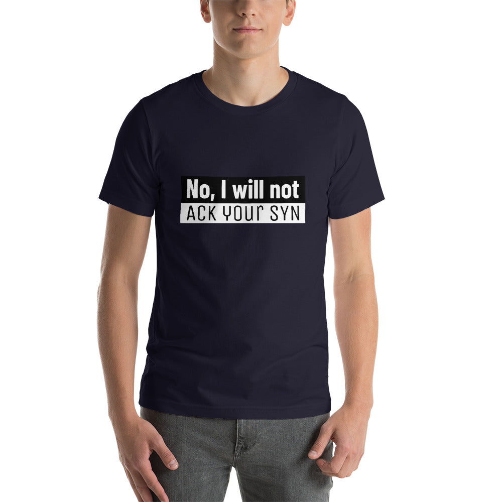 No, I will not ACK your SYN - Short-Sleeve Unisex T-Shirt (white text)