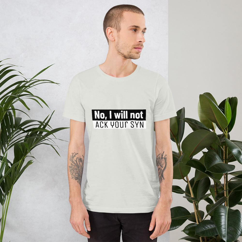 No, I will not ACK your SYN - Short-Sleeve Unisex T-Shirt