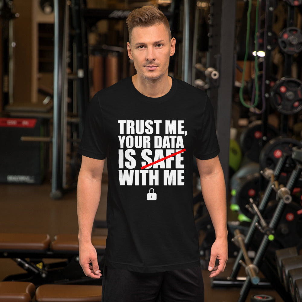 TRUST ME, YOUR DATA  IS SAFE WITH ME - Short-Sleeve Unisex T-Shirt (white text)