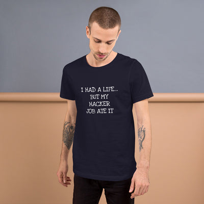 I HAD A LIFE... BUT MY HACKER JOB ATE IT - Short-Sleeve Unisex T-Shirt (white text)