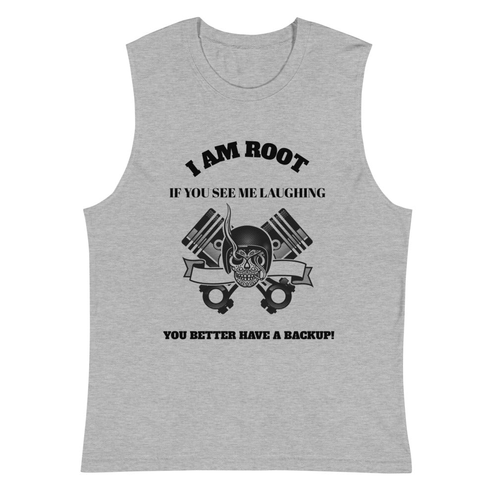 I Am Root If You See Me Laughing You Better Have A Backup - Muscle Shirt (black text)