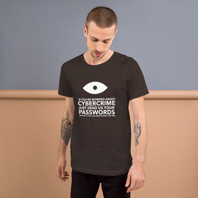 If you’re worried about cybercrime, just send us your passwords and we’ll tell you how secure they are - Short-Sleeve Unisex T-Shirt