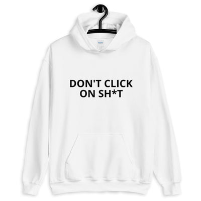 Don't click on sh*t - Unisex Hoodie ( black text)