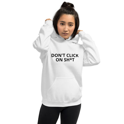 Don't click on sh*t - Unisex Hoodie ( black text)