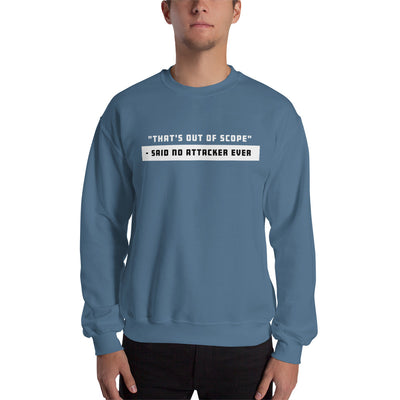 "That's out of scope"- said no attacker ever - Unisex Sweatshirt (white text)