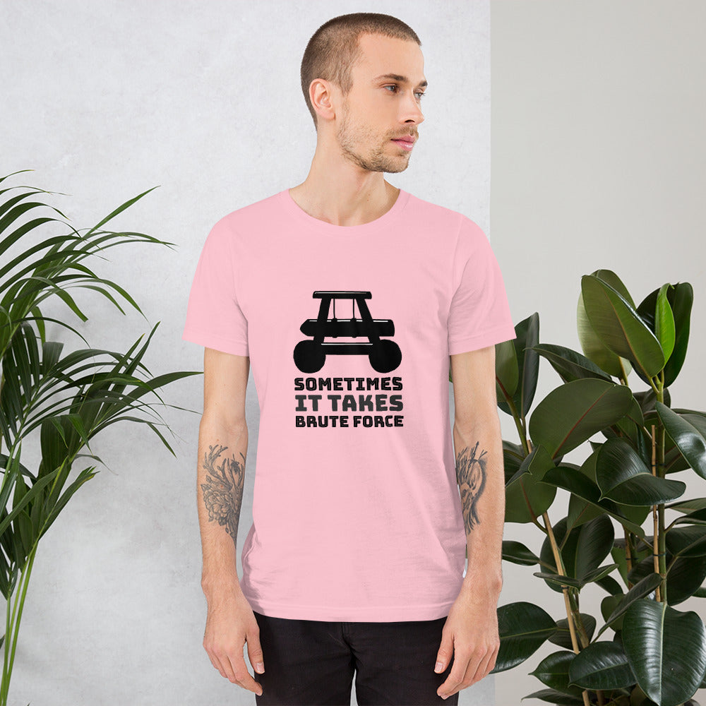 Sometimes it takes brute force - Short-Sleeve Unisex T-Shirt