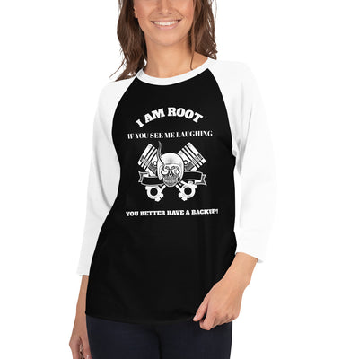 I Am Root If You See Me Laughing You Better Have A Backup - 3/4 sleeve raglan shirt ( white text)