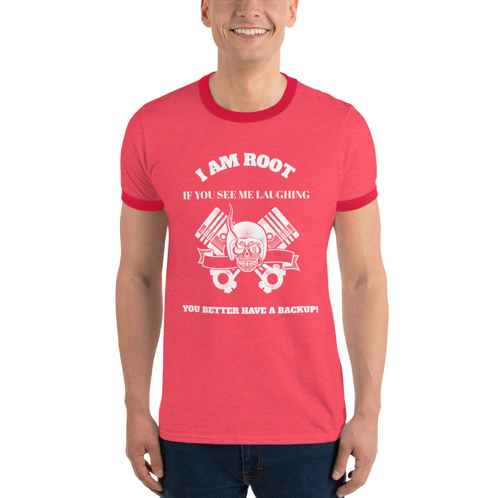 I Am Root If You See Me Laughing You Better Have A Backup - Ringer T-Shirt (white text)