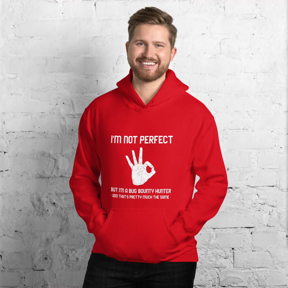 I'm not perfect but I'm a Bug Bounty  Hunter and that's pretty much the same - Unisex Hoodie