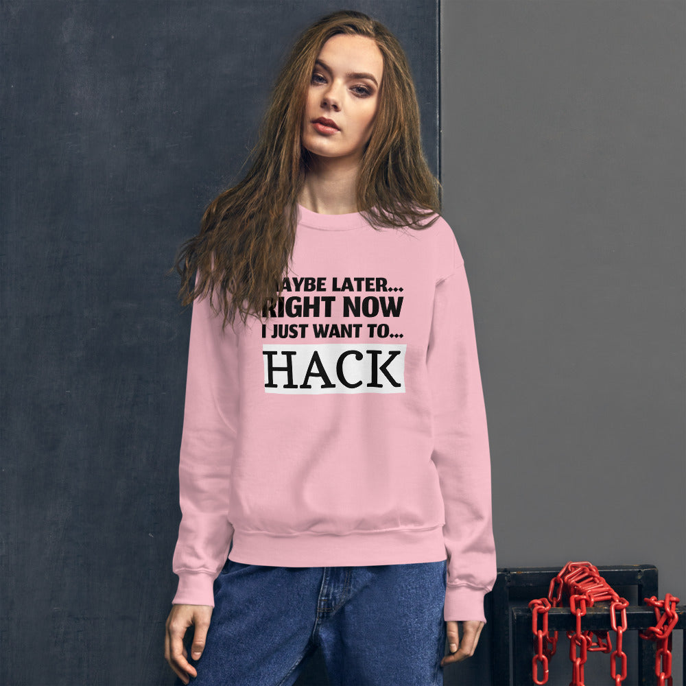 Maybe later... right now I just want to... hack - Unisex Sweatshirt (black text)