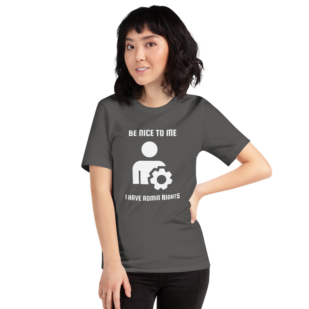 Be nice to me I have admin rights - Short-Sleeve Unisex T-Shirt (white text)