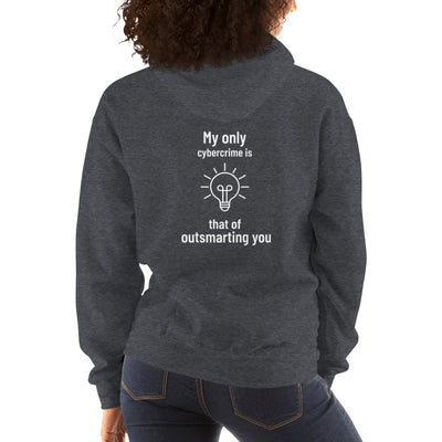 My only cybercrime is that of  outsmarting  you - Unisex Hoodie