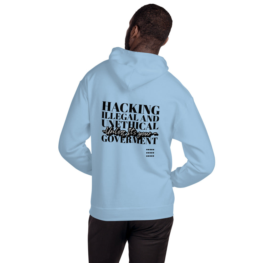 Hacking Illegal and Unethical Unless It's your government - Unisex Hoodie