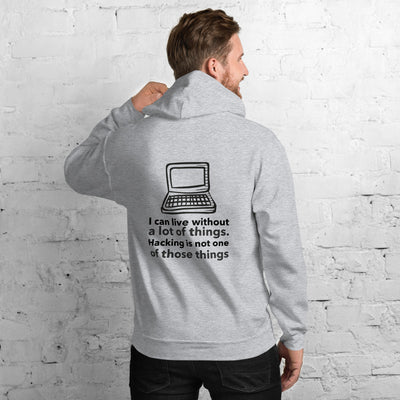I can live without a lot of things. Hacking is not one Of those things - Unisex Hoodie (black text)