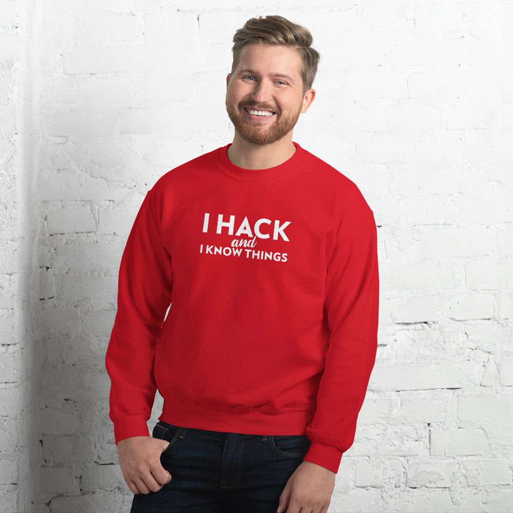 I hack And I Know Things - Unisex Sweatshirt