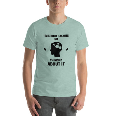 I'm either Hacking or thinking about it! - Short-Sleeve Unisex T-Shirt