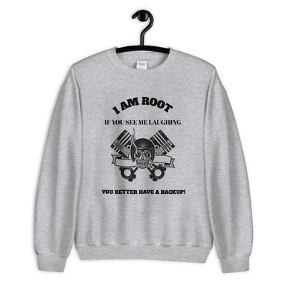 I Am Root If You See Me Laughing You Better Have A Backup - Unisex Sweatshirt (black text)
