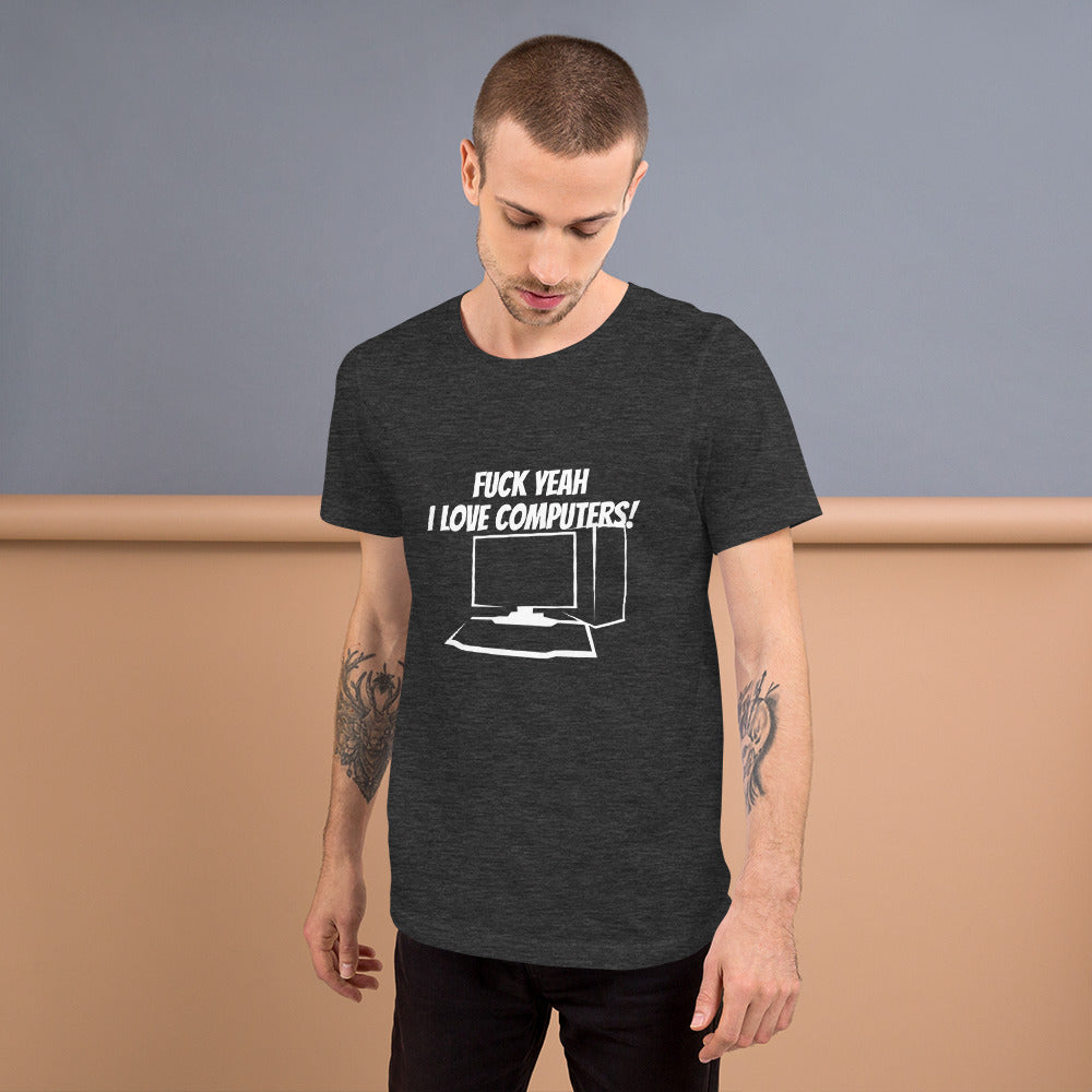 Fuck Yeah I love computers - Short-Sleeve Unisex T-Shirt